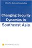 Changing Security Dynamics in Southeast Asia