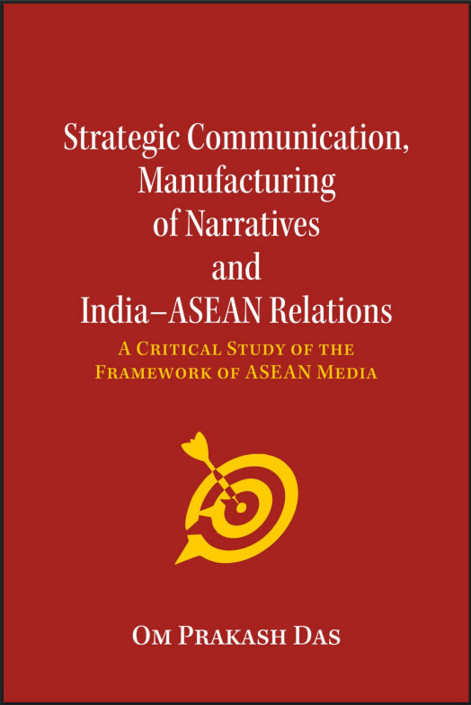 Strategic Communication, Manufacturing of Narratives and India–ASEAN Relations: A Critical Study of the Framework of ASEAN Media